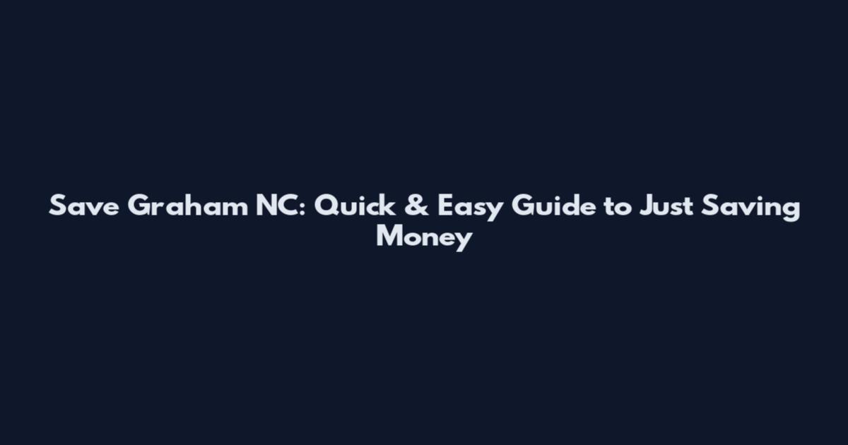 Save Graham NC: Quick & Easy Guide to Just Saving Money
