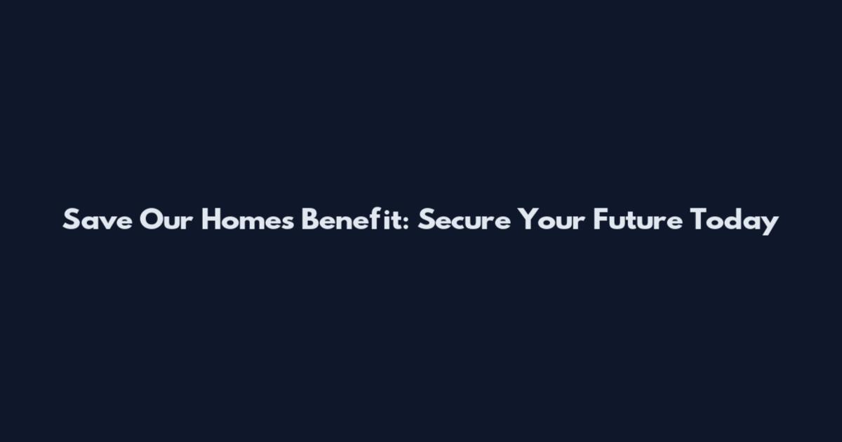 Save Our Homes Benefit: Secure Your Future Today