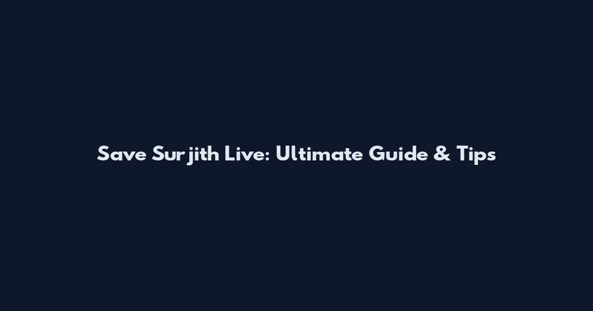 Save Surjith Live: Ultimate Guide & Tips