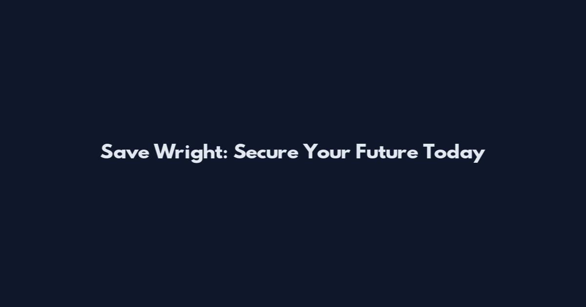 Save Wright: Secure Your Future Today