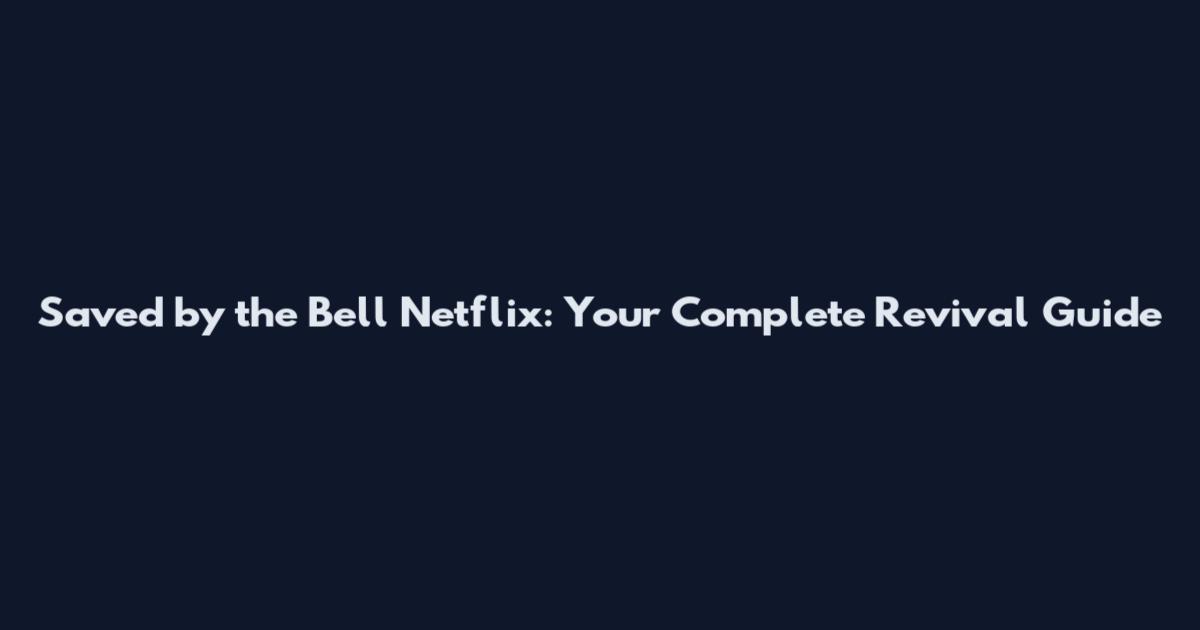 Saved by the Bell Netflix: Your Complete Revival Guide