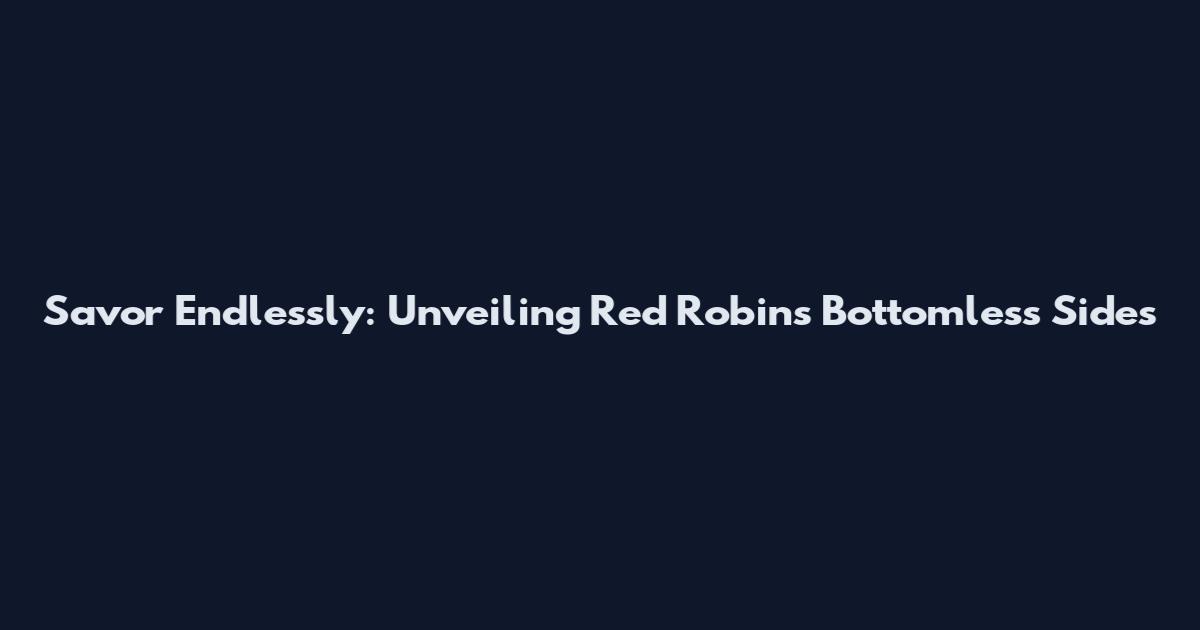 Savor Endlessly: Unveiling Red Robin's Bottomless Sides