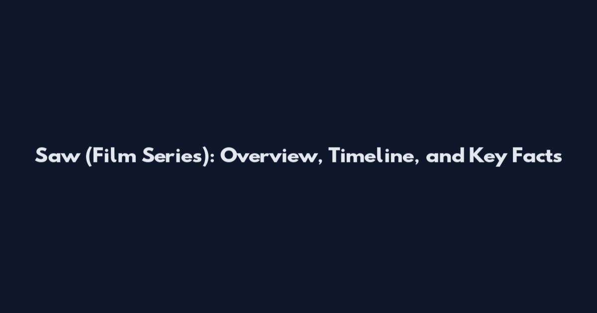Saw (Film Series): Overview, Timeline, and Key Facts