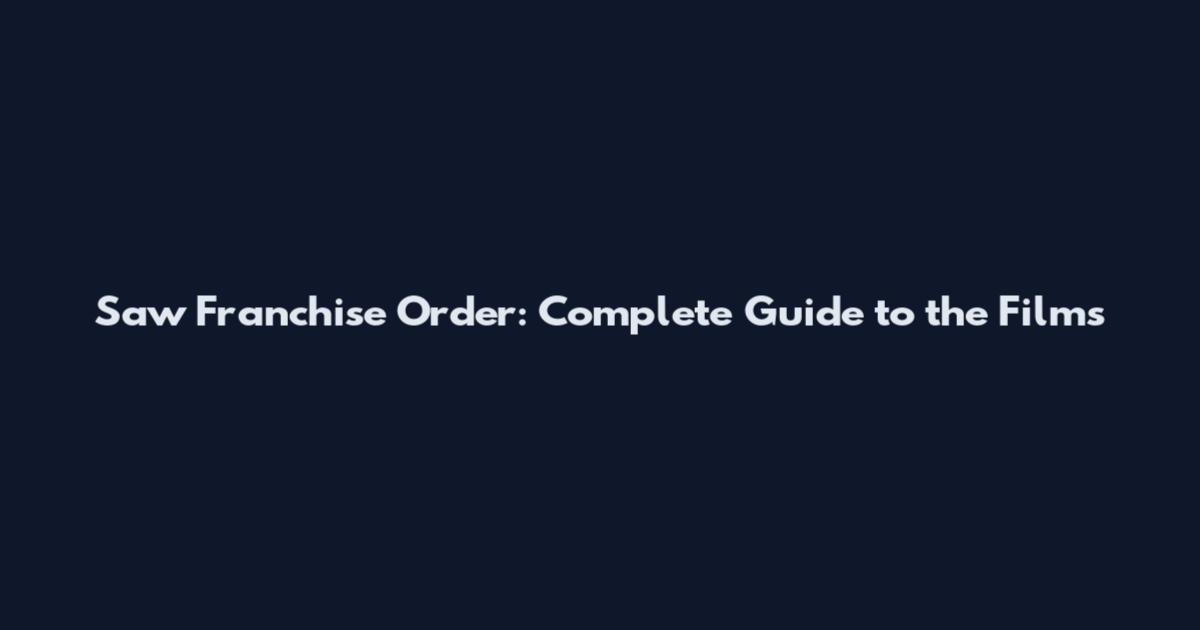 Saw Franchise Order: Complete Guide to the Films