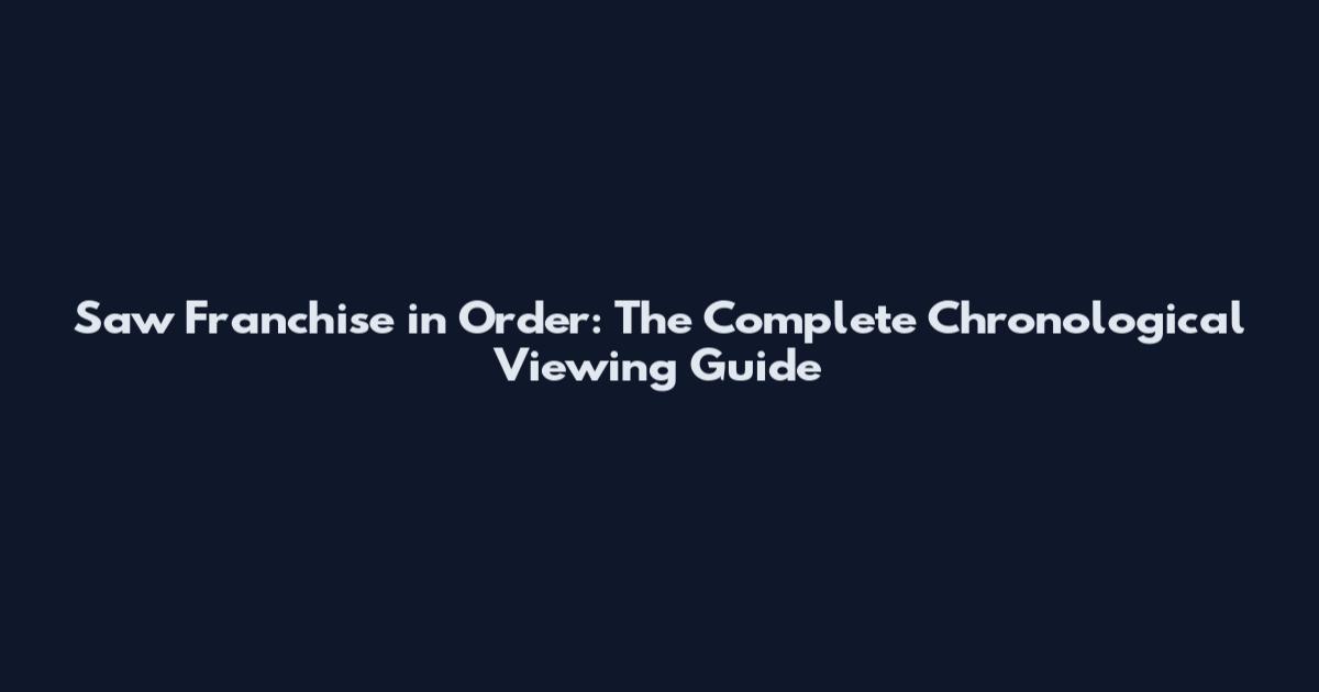 Saw Franchise in Order: The Complete Chronological Viewing Guide