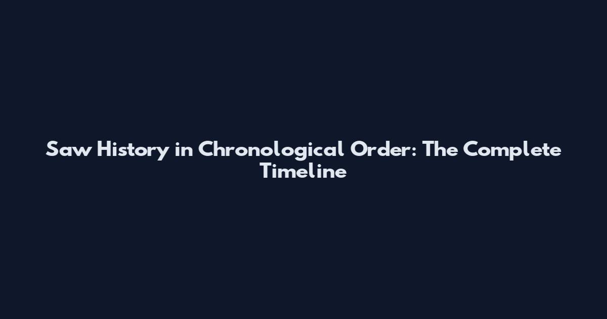 Saw History in Chronological Order: The Complete Timeline