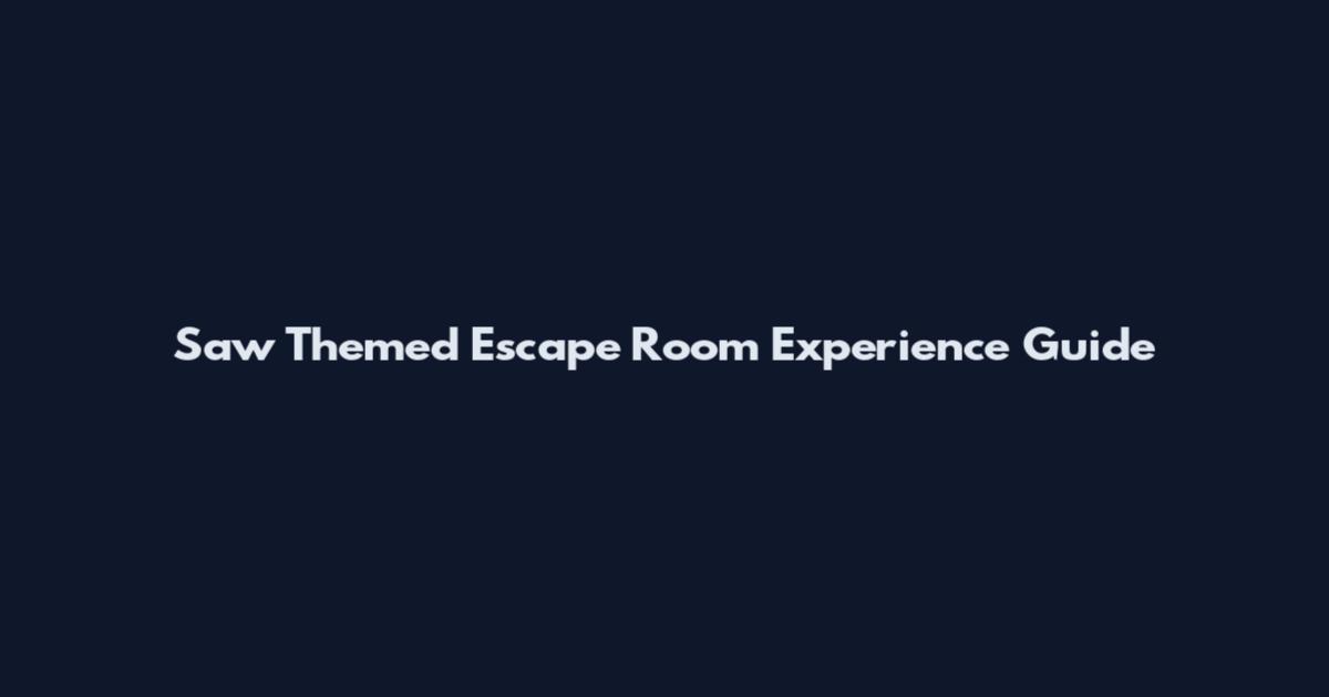 Saw Themed Escape Room Experience Guide