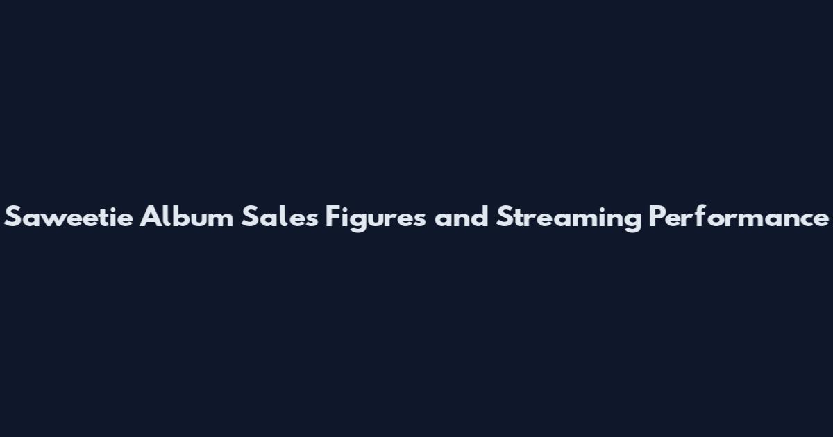 Saweetie Album Sales Figures and Streaming Performance