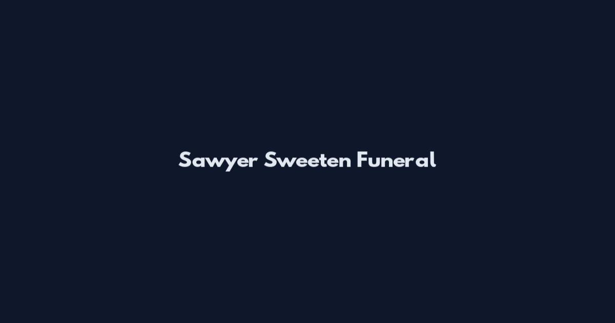 Sawyer Sweeten Funeral