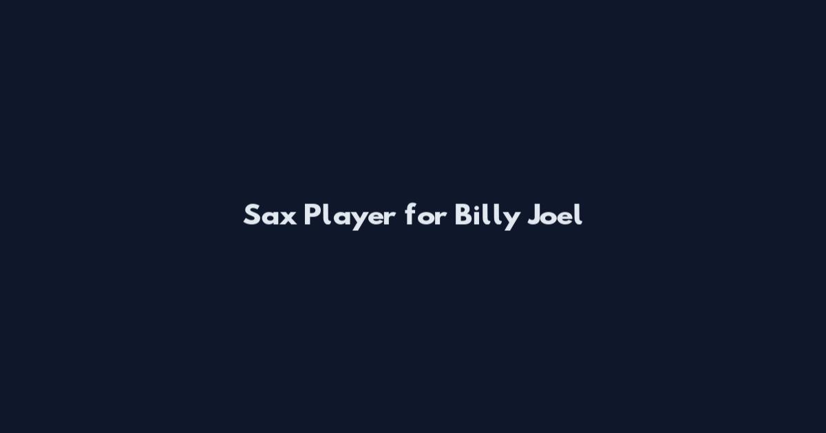Sax Player for Billy Joel