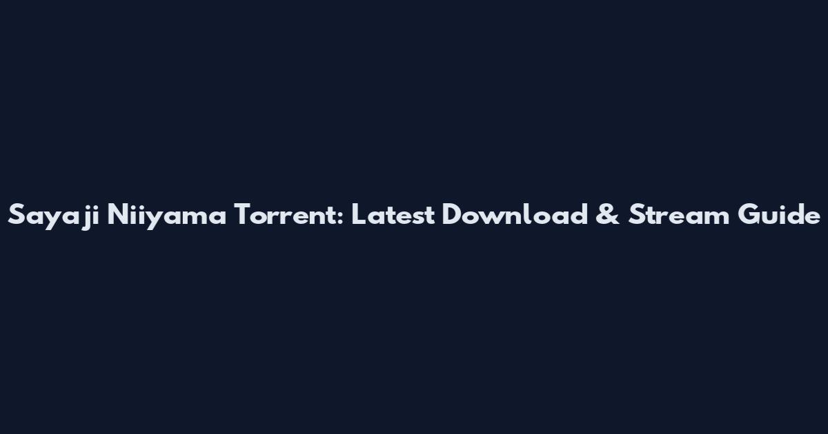 Sayaji Niiyama Torrent: Latest Download & Stream Guide