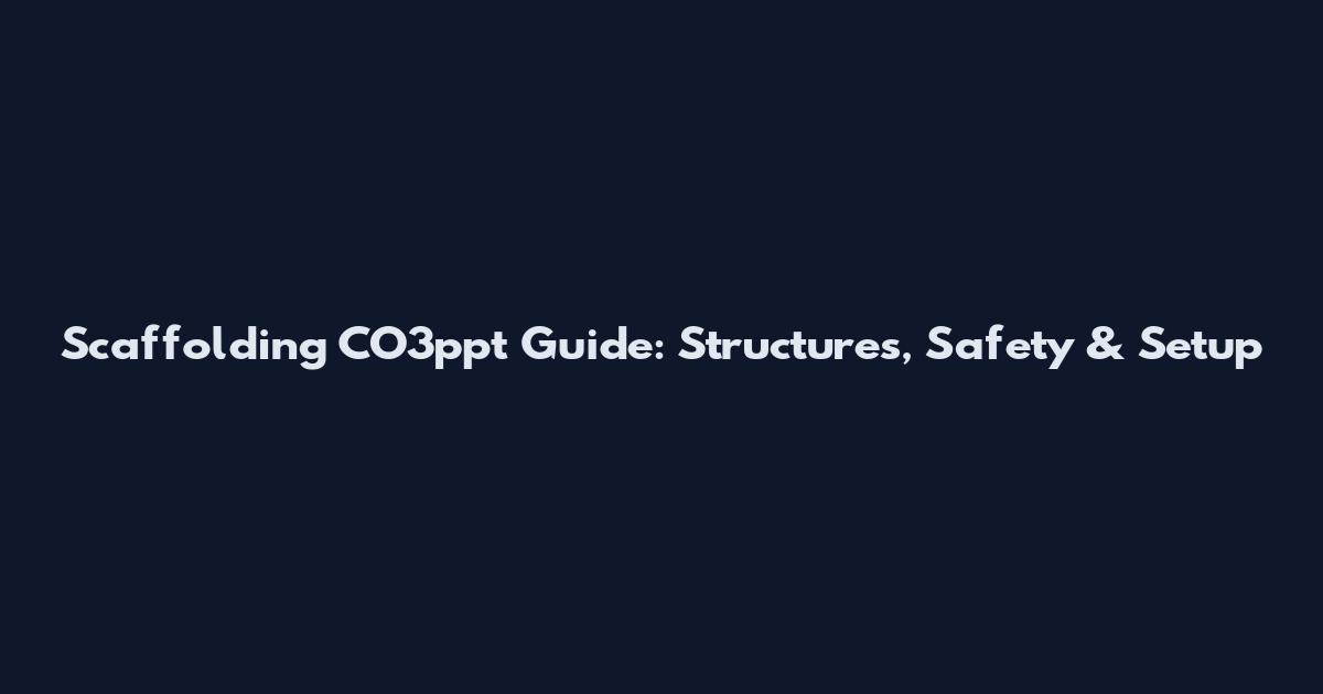 Scaffolding CO3ppt Guide: Structures, Safety & Setup