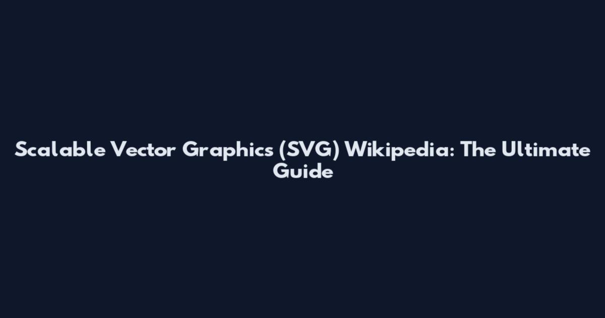Scalable Vector Graphics (SVG) Wikipedia: The Ultimate Guide