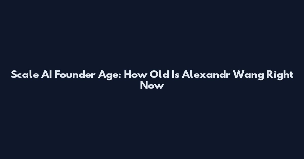 Scale AI Founder Age: How Old Is Alexandr Wang Right Now