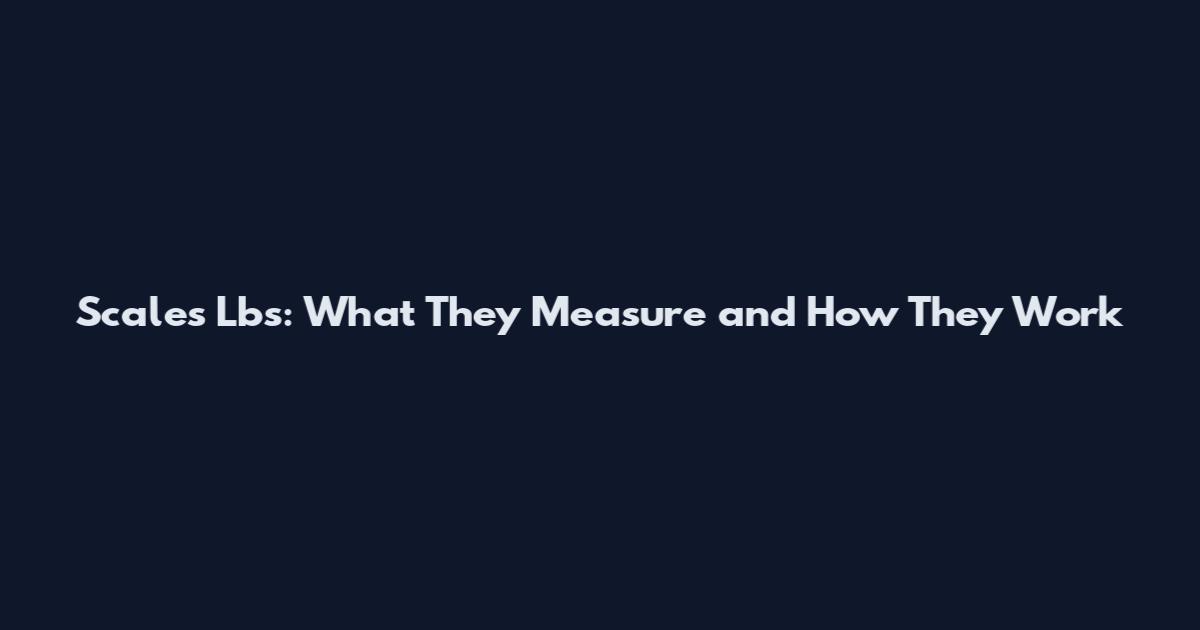 Scales Lbs: What They Measure and How They Work