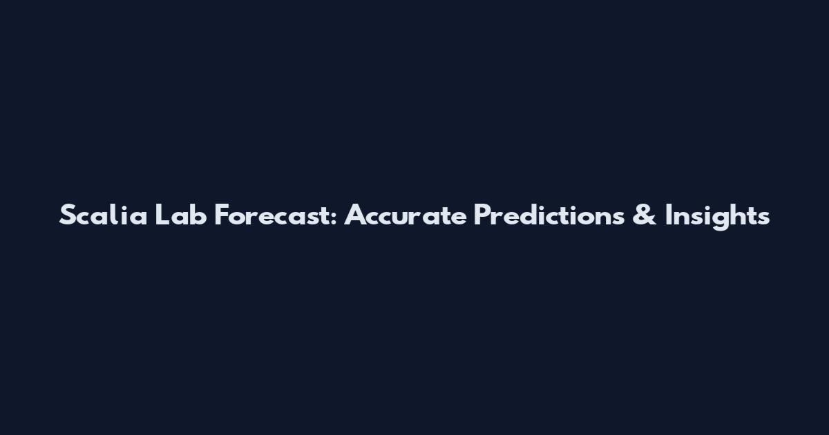 Scalia Lab Forecast: Accurate Predictions & Insights