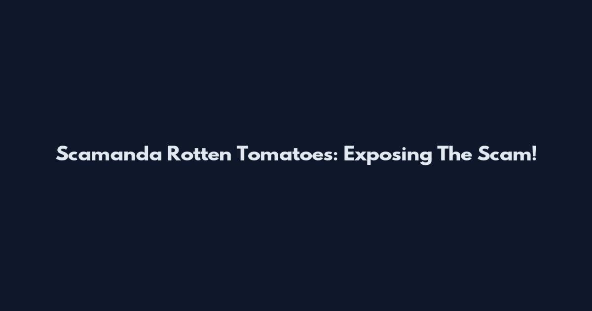 Scamanda Rotten Tomatoes: Exposing The Scam!