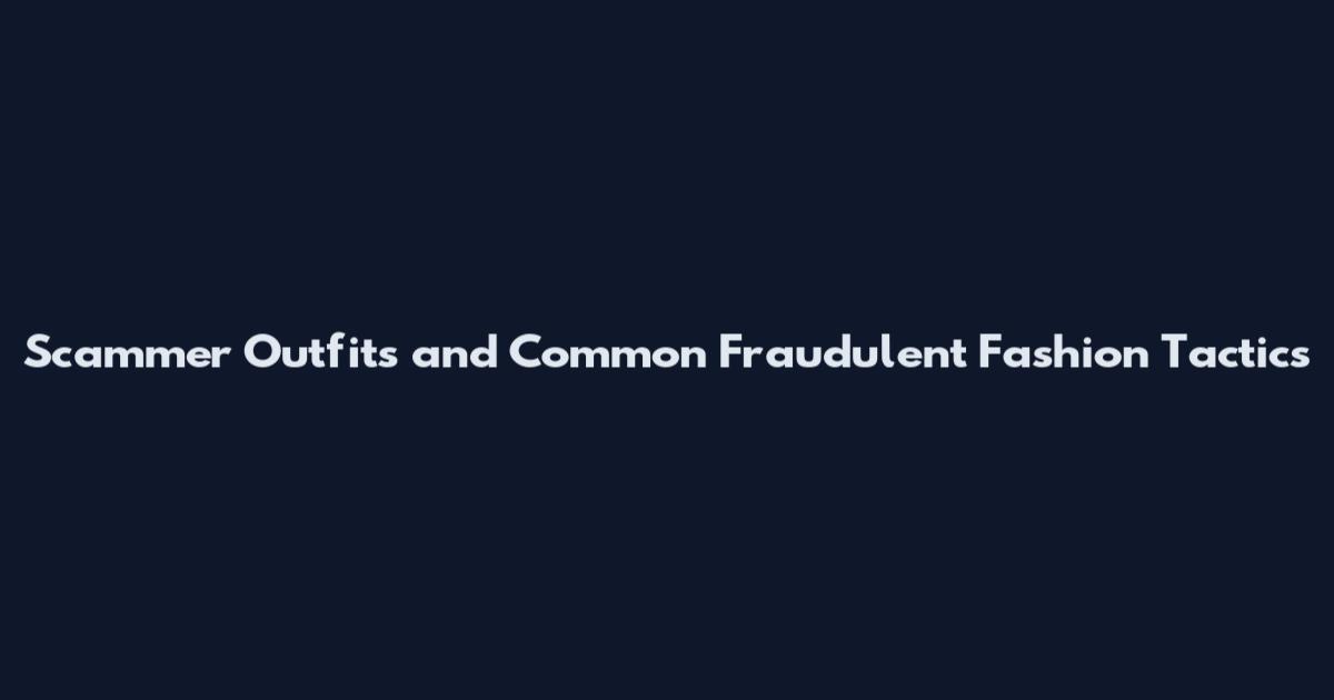 Scammer Outfits and Common Fraudulent Fashion Tactics