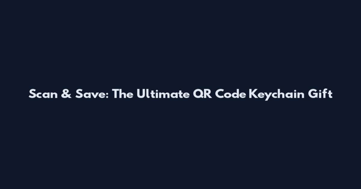 Scan & Save: The Ultimate QR Code Keychain Gift