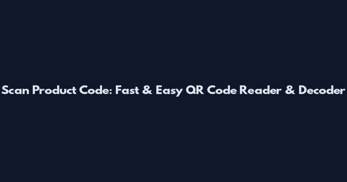 Scan Product Code: Fast & Easy QR Code Reader & Decoder