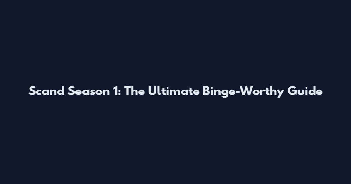 Scand Season 1: The Ultimate Binge-Worthy Guide