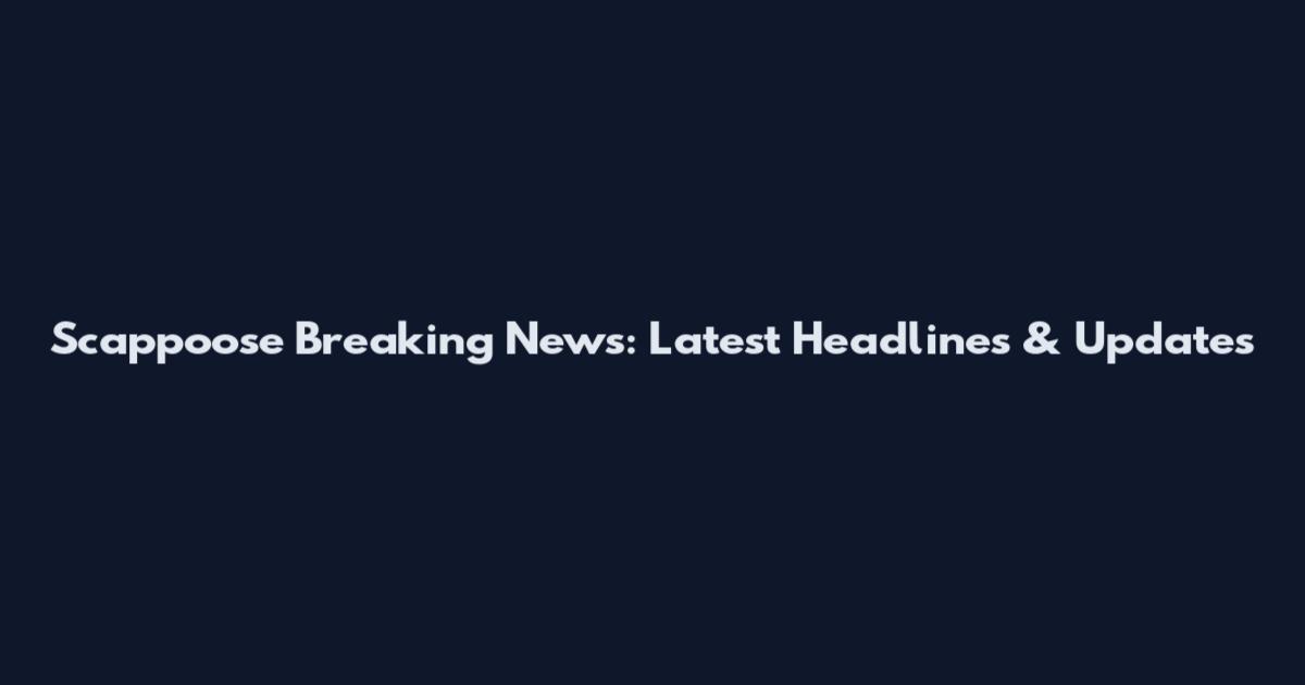Scappoose Breaking News: Latest Headlines & Updates