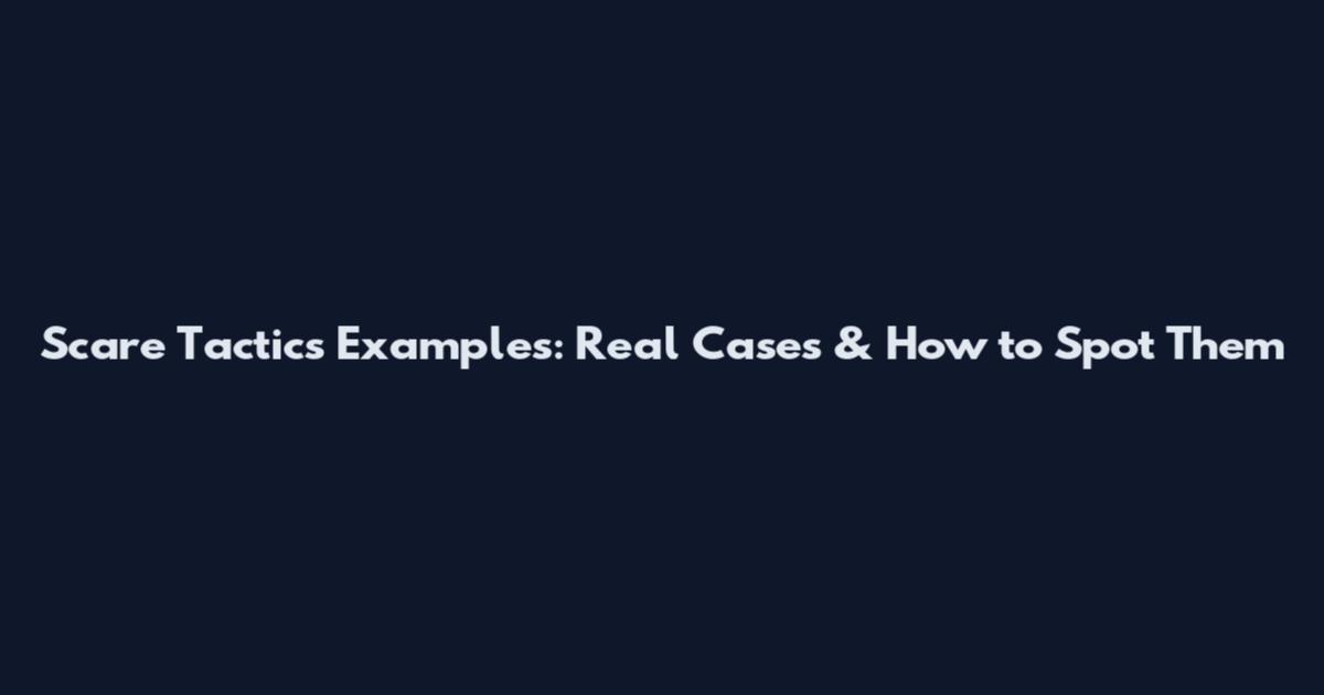 Scare Tactics Examples: Real Cases & How to Spot Them