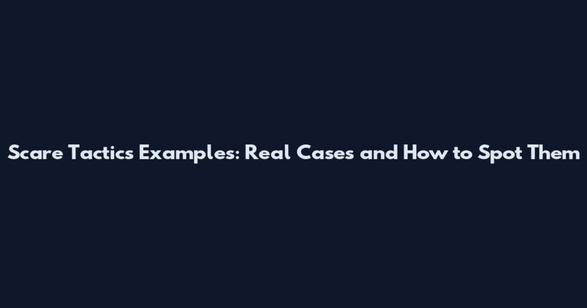 Scare Tactics Examples: Real Cases and How to Spot Them