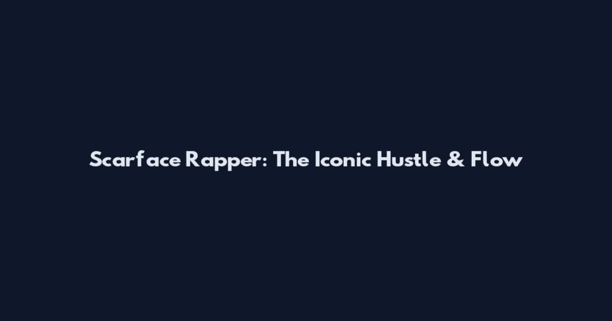Scarface Rapper: The Iconic Hustle & Flow