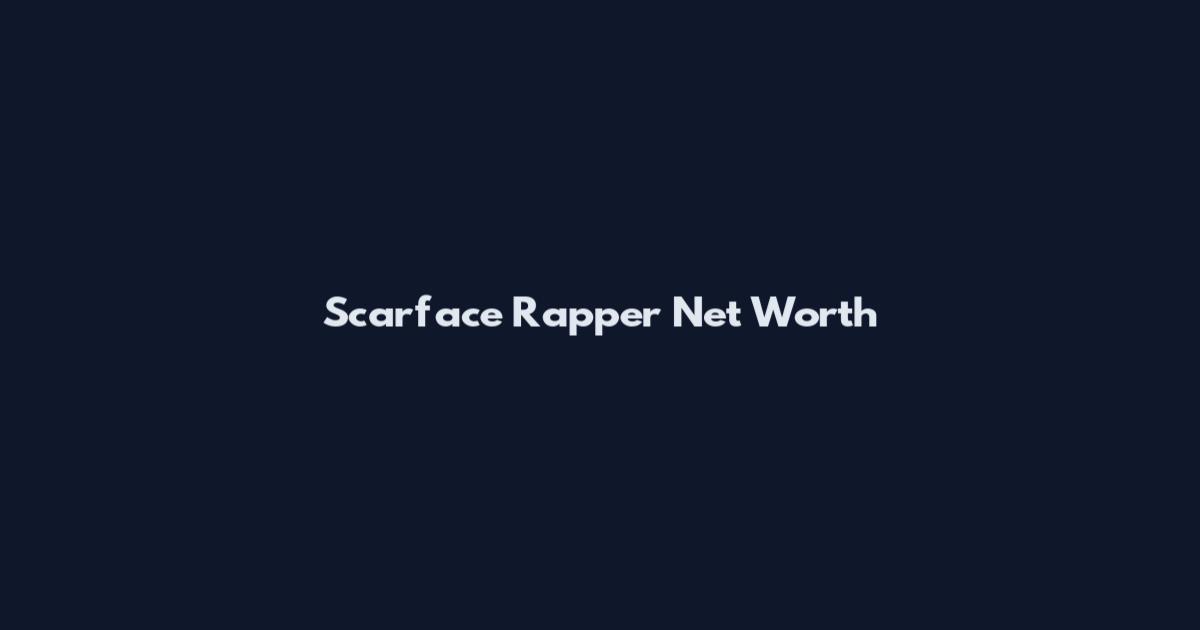 Scarface Rapper Net Worth
