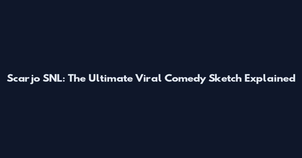 Scarjo SNL: The Ultimate Viral Comedy Sketch Explained