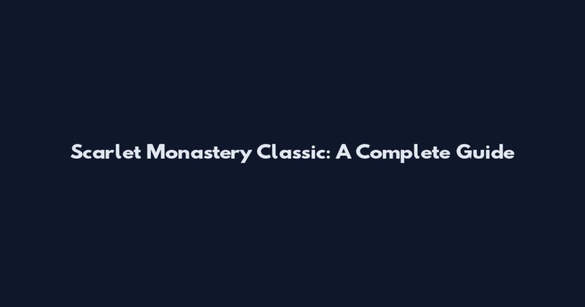 Scarlet Monastery Classic: A Complete Guide