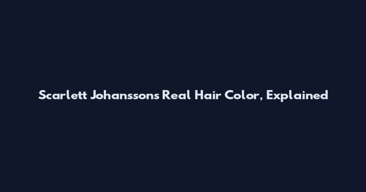 Scarlett Johansson's Real Hair Color, Explained