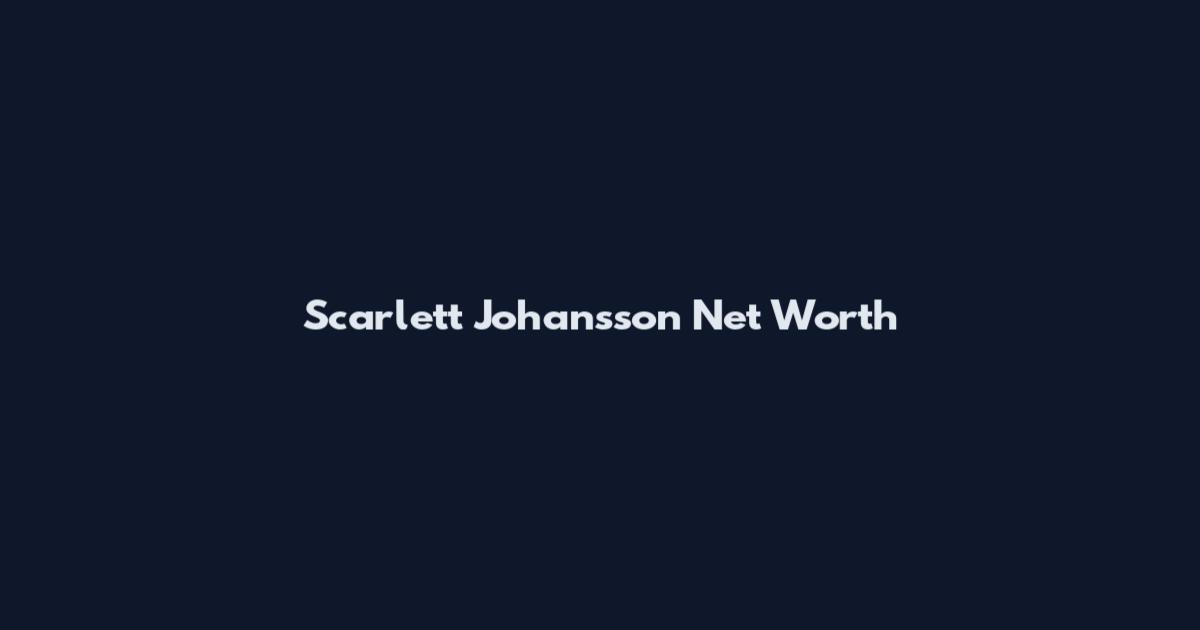 Scarlett Johansson Net Worth