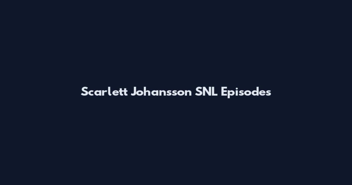 Scarlett Johansson SNL Episodes