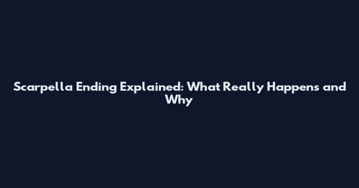 Scarpella Ending Explained: What Really Happens and Why