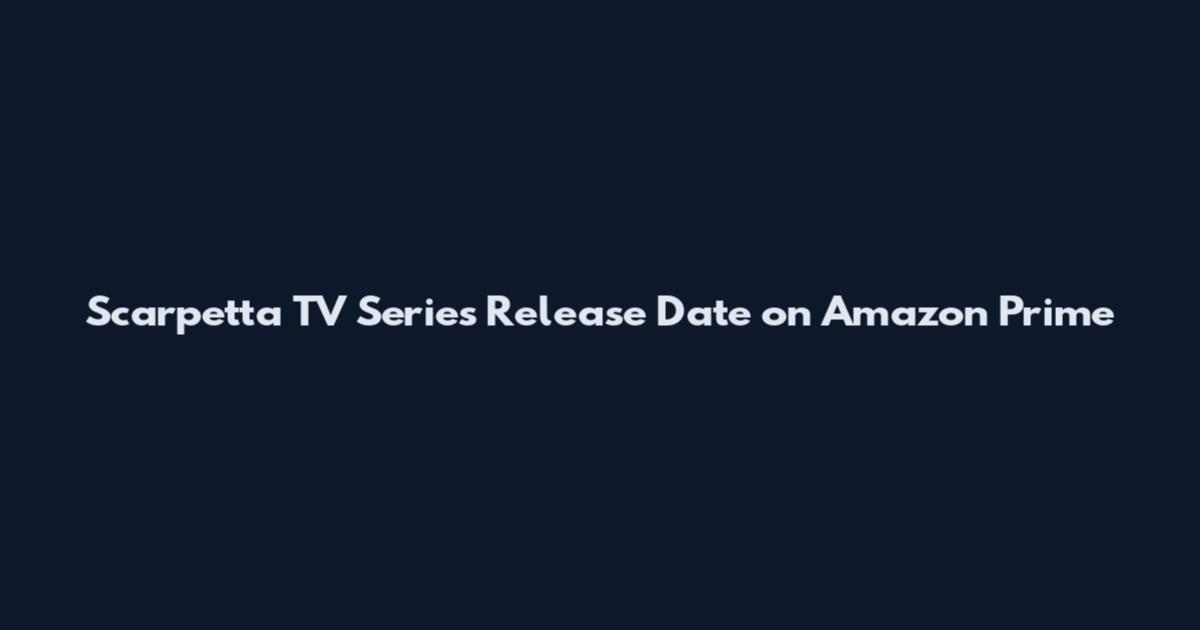 Scarpetta TV Series Release Date on Amazon Prime