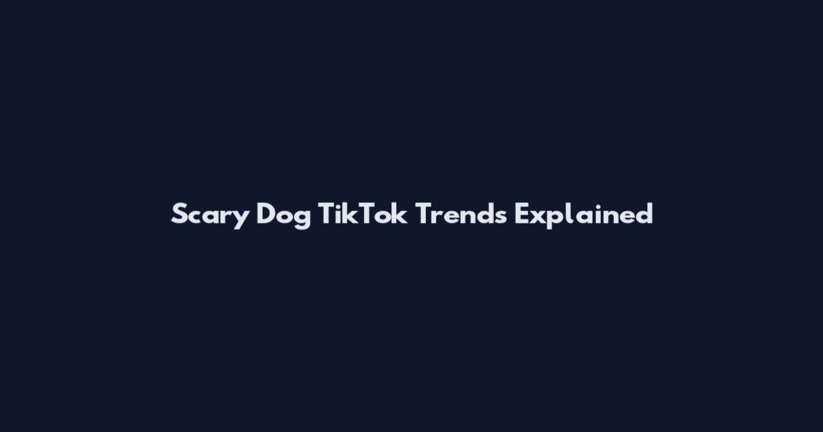 Scary Dog TikTok Trends Explained