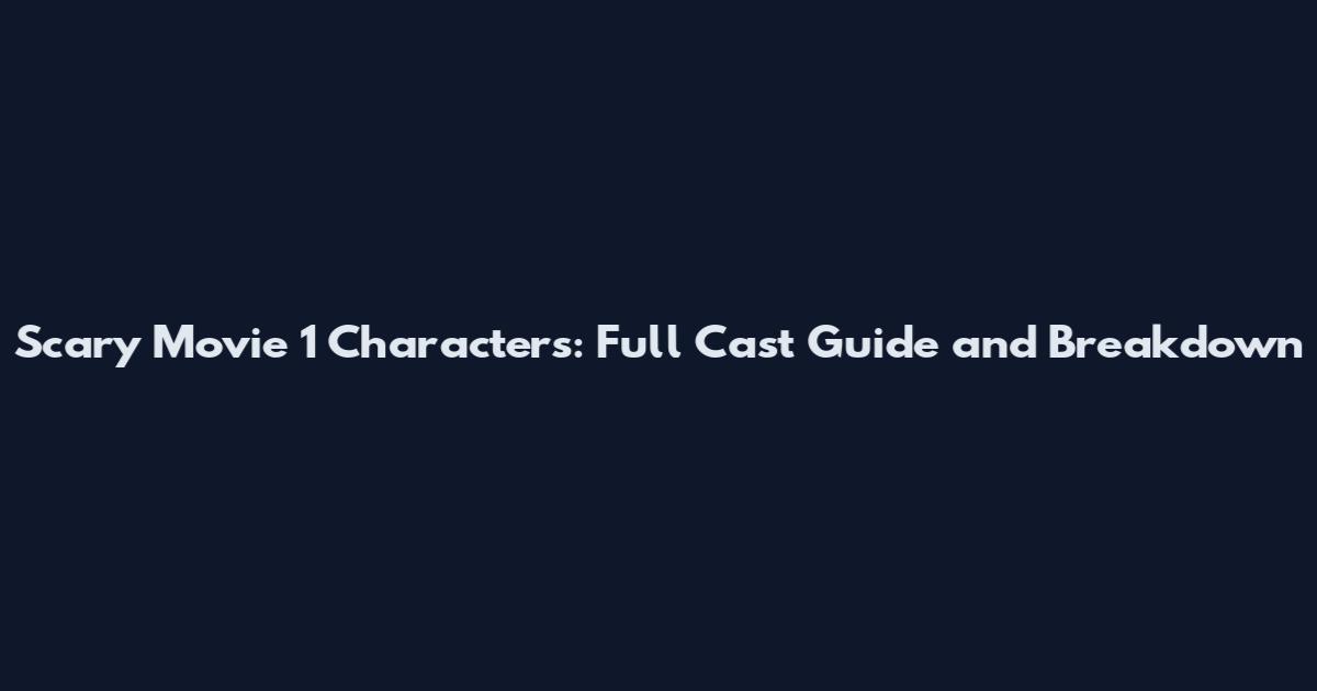 Scary Movie 1 Characters: Full Cast Guide and Breakdown