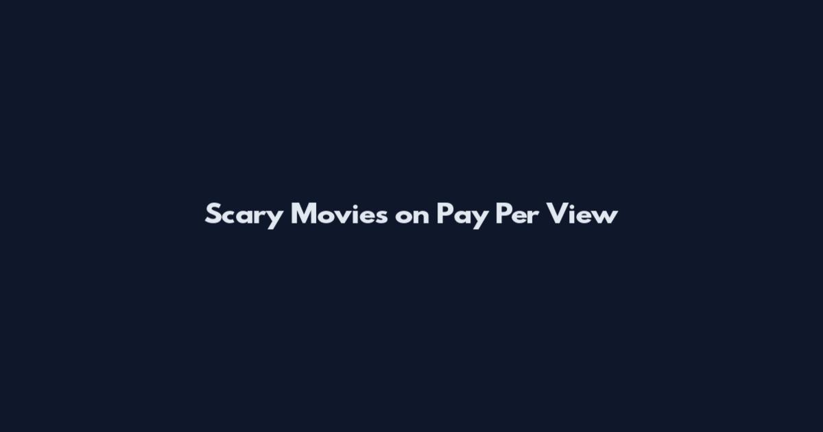 Scary Movies on Pay Per View
