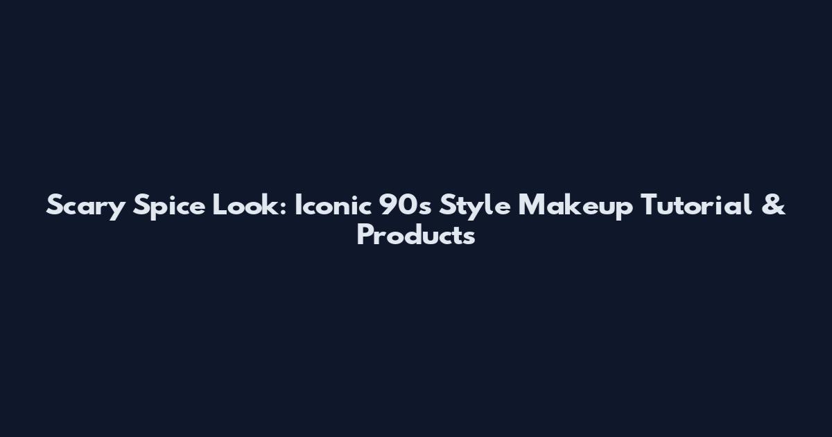 Scary Spice Look: Iconic 90s Style Makeup Tutorial & Products