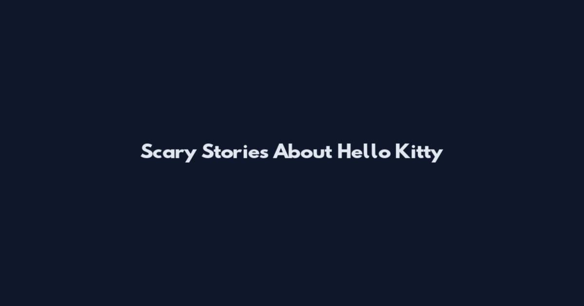 Scary Stories About Hello Kitty