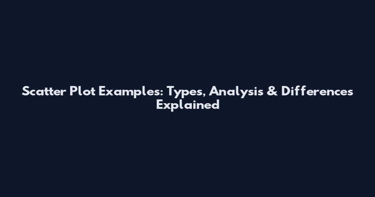 Scatter Plot Examples: Types, Analysis & Differences Explained
