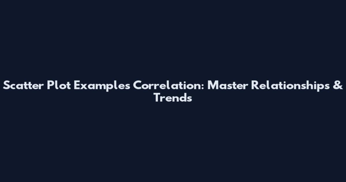 Scatter Plot Examples Correlation: Master Relationships & Trends
