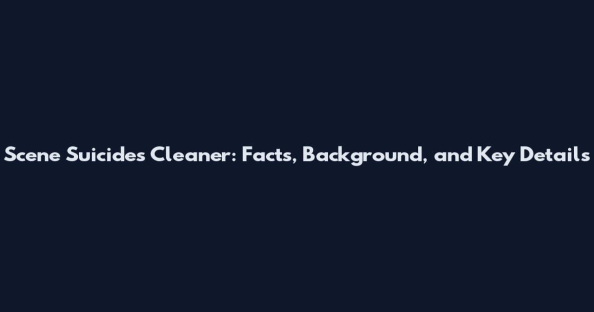 Scene Suicides Cleaner: Facts, Background, and Key Details
