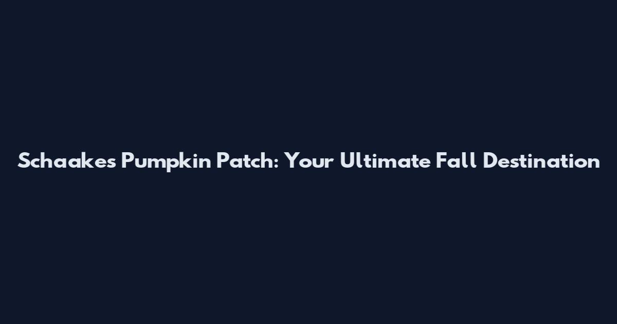 Schaake's Pumpkin Patch: Your Ultimate Fall Destination