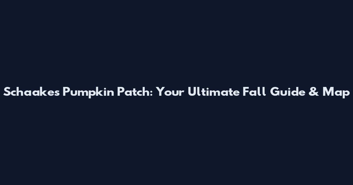 Schaake's Pumpkin Patch: Your Ultimate Fall Guide & Map
