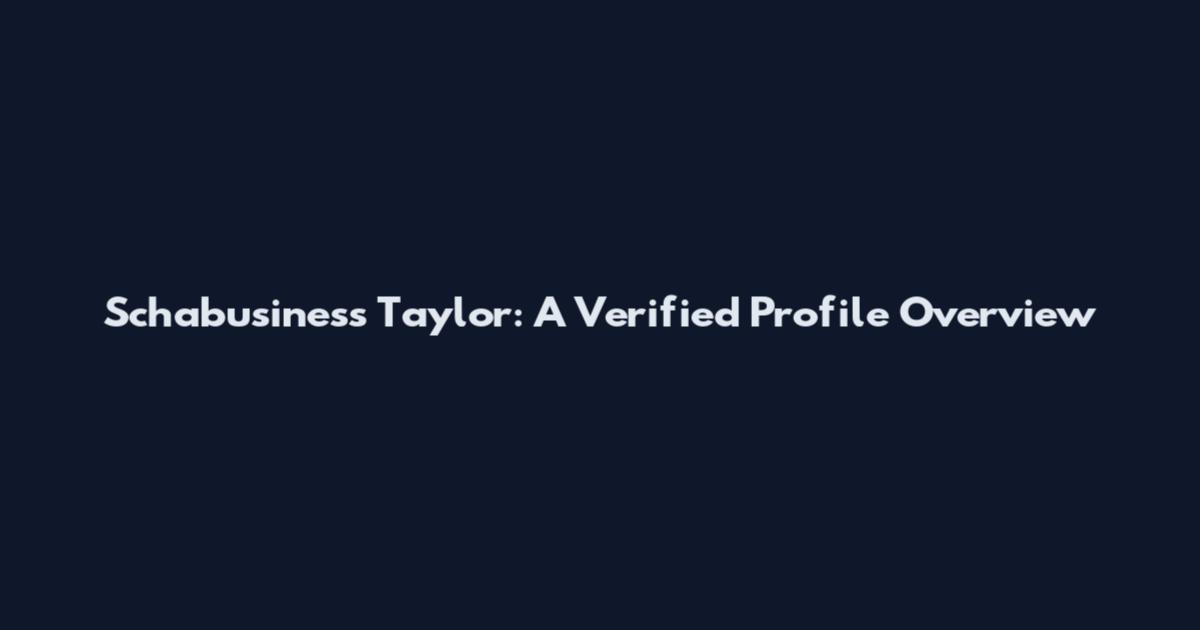 Schabusiness Taylor: A Verified Profile Overview