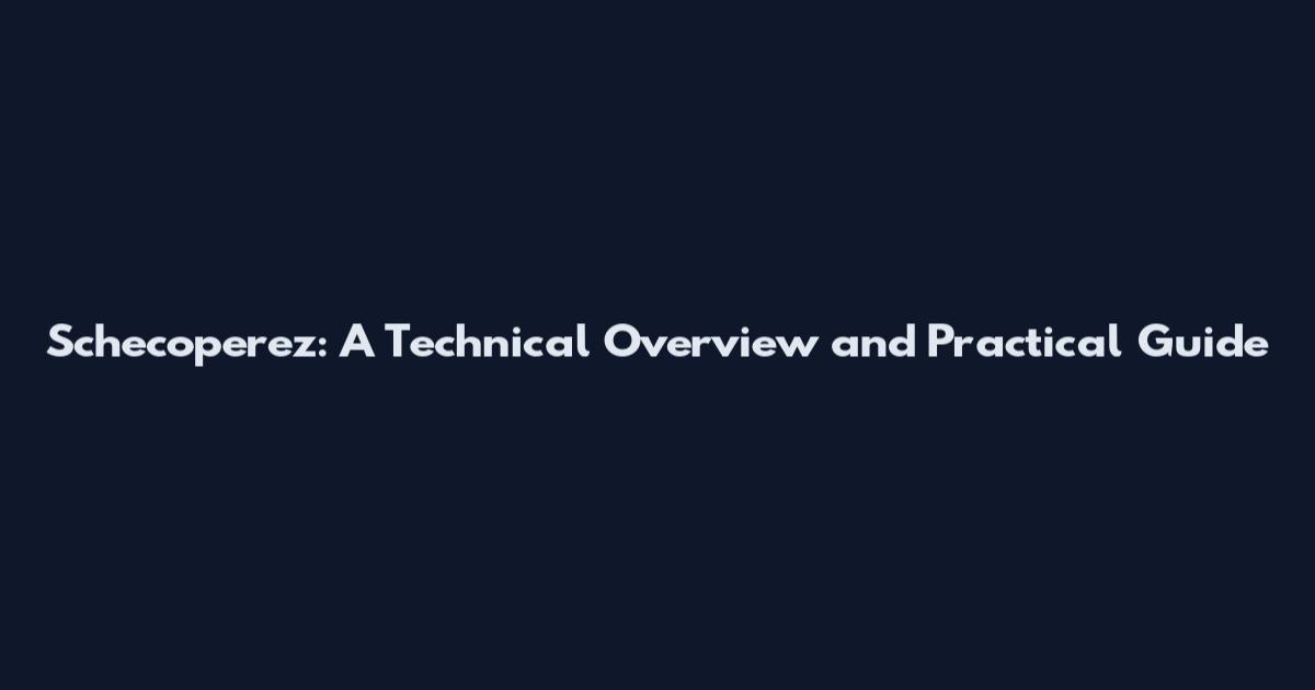 Schecoperez: A Technical Overview and Practical Guide