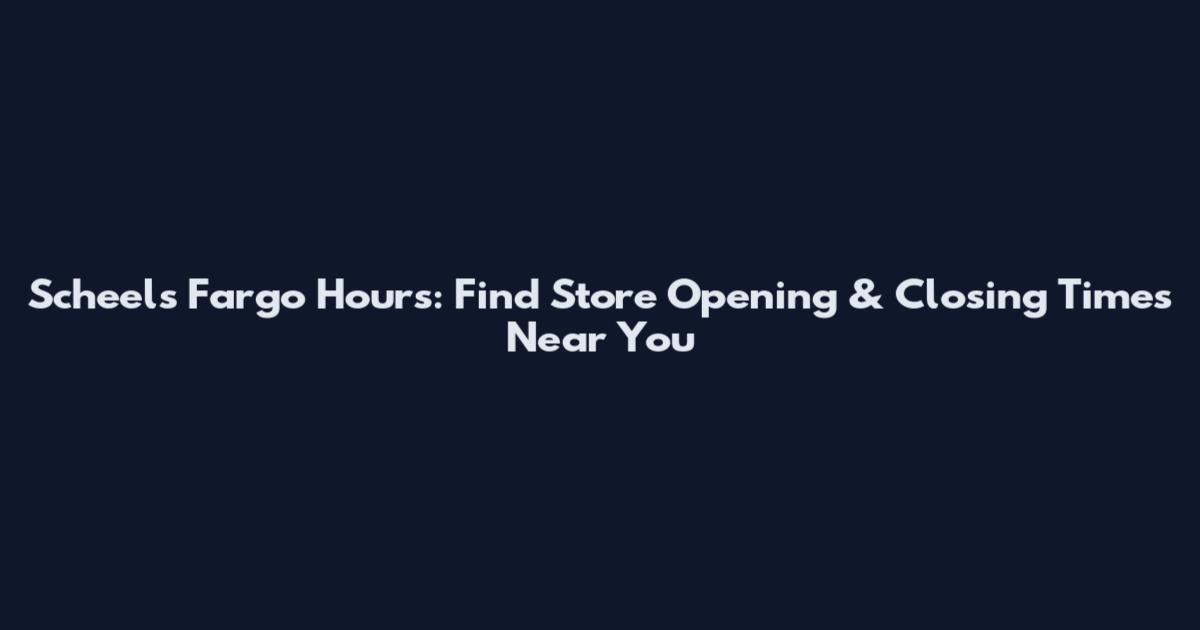 Scheels Fargo Hours: Find Store Opening & Closing Times Near You